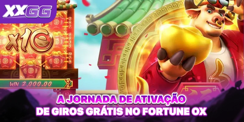 A jornada de ativação de giros grátis no Fortune Ox A jornada de ativação de giros grátis no Fortune Ox