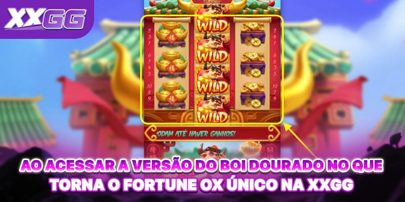 Ao acessar a versão do boi dourado nO Que Torna o Fortune Ox Único na XXGG Ao acessar a versão do boi dourado nO Que Torna o Fortune Ox Único na XXGG