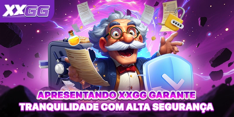 Apresentando XXGG garante tranquilidade com alta segurança