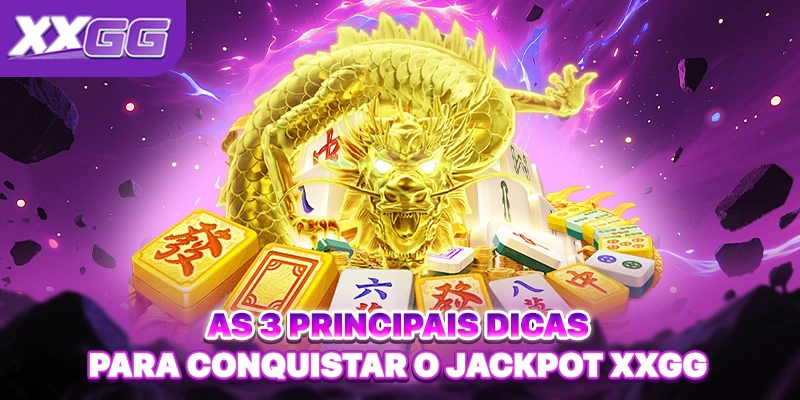 As 3 principais dicas para conquistar o Jackpot XXGG