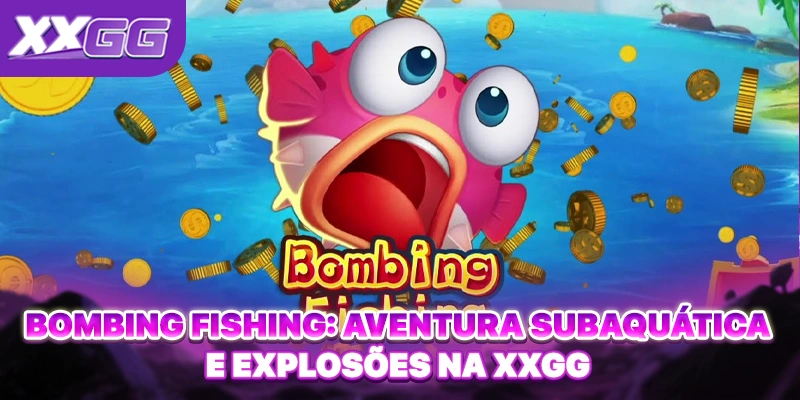 Bombing Fishing: Aventura Subaquática E Explosões Na XXGG