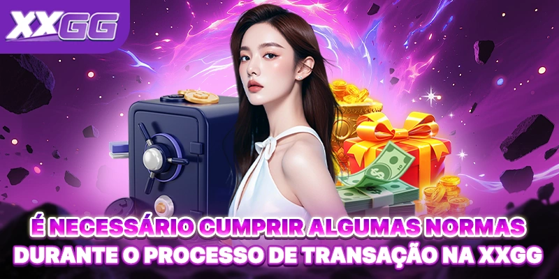 É necessário cumprir algumas normas durante o processo de transação na XXGG. É necessário cumprir algumas normas durante o processo de transação na XXGG.