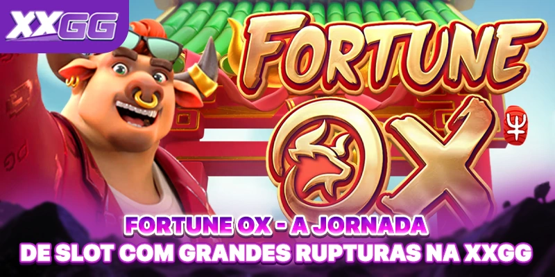 Fortune Ox - A Jornada De Slot Com Grandes Rupturas Na XXGG