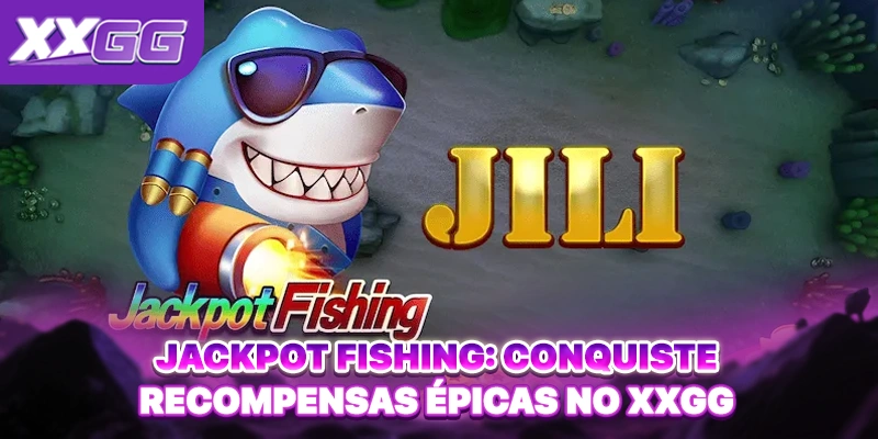 Jackpot Fishing: Conquiste Recompensas Épicas No XXGG