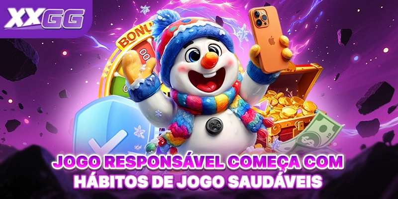 Jogo responsável começa com hábitos de jogo saudáveis Jogo responsável começa com hábitos de jogo saudáveis