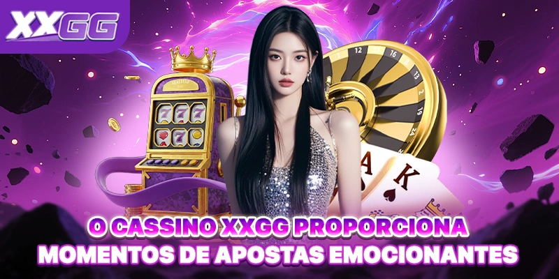 O Casino XXGG proporciona momentos de apostas emocionantes