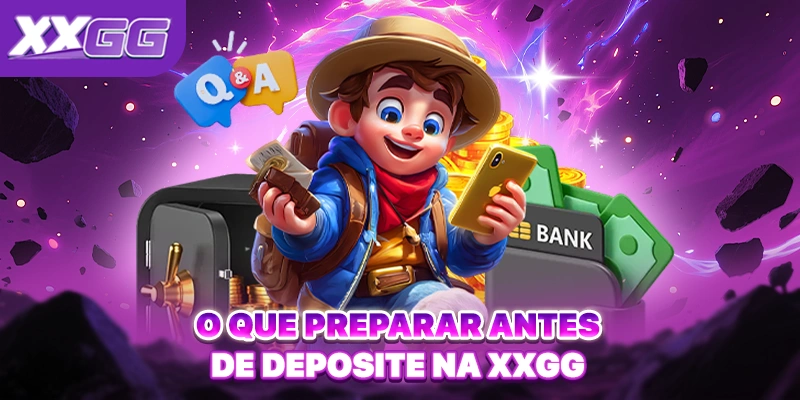 O que preparar antes de deposite na XXGG
