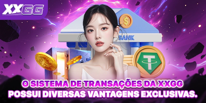 O sistema de transações da XXGG possui diversas vantagens exclusivas. O sistema de transações da XXGG possui diversas vantagens exclusivas.