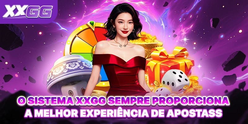 O sistema XXGG sempre proporciona a melhor experiência de apostas
