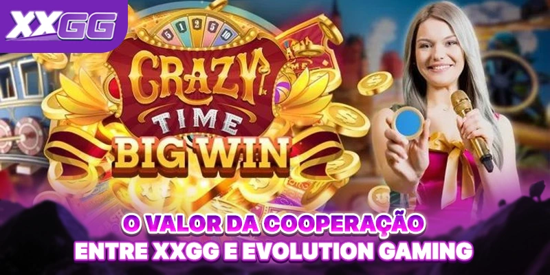 O valor da cooperação entre XXGG e Evolution Gaming O valor da cooperação entre XXGG e Evolution Gaming