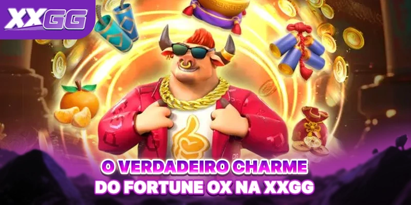 O verdadeiro charme do Fortune Ox na XXGG O verdadeiro charme do Fortune Ox na XXGG
