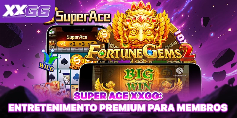 Super Ace XXGG: Entretenimento Premium Para Membros