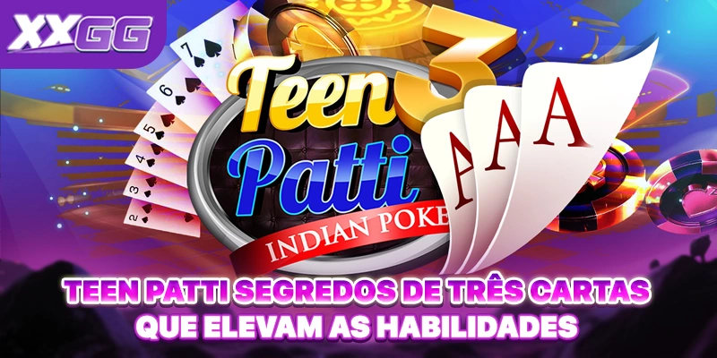 Teen Patti Segredos De Três Cartas Que Elevam As Habilidades