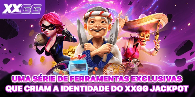 Uma série de ferramentas exclusivas que criam a identidade do XXGG Jackpot
