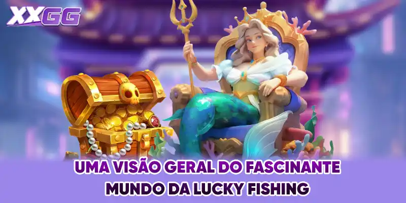 Uma visão geral do fascinante mundo da Lucky fishing