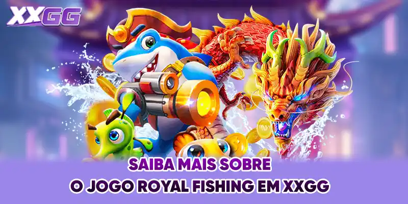 Saiba mais sobre o jogo Royal Fishing em XXGG