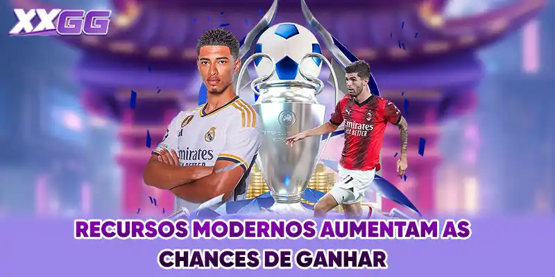 Recursos modernos aumentam as chances de ganhar