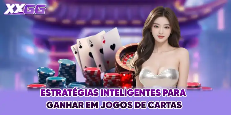 Estratégias inteligentes para ganhar em jogos de cartas